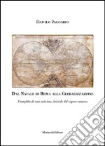 Dal Natale di Roma alla globalizzazione. Pamphlet di note minime, briciole del sapere comune libro