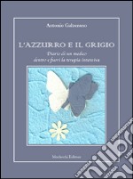 L'azzurro e il grigio. Diario di un medico dentro e fuori la terapia intensiva