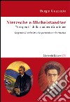 Nietzsche e Michelstaedter «terapeuti» della modernità infelice. Leggendo l'Anticristo e La persuasione e La rettorica libro di Guarente Sergio