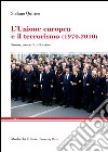 L'Unione Europea e il terrorismo (1970-2010). Storia, concetti, istituzioni libro di Quirico Stefano