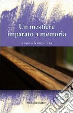 Un mestiere imparato a memoria. Con CD Audio libro