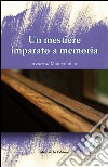 Un mestiere imparato a memoria. Con CD Audio libro