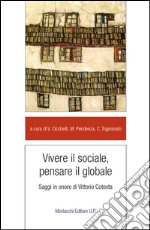 Vivere il sociale, pensare il globale. Saggi in onore di Vittorio Cotesta libro