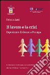 Il lavoro e la crisi. Esperienze di donne a Perugia libro