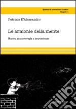 Le armonie della mente. Musica, musicoterapia e neuroscienze