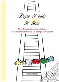 Dopo il buio la luce. Piero Terracina incontra gli alunni dell'Istituto Comprensivo «B. Bonfigli» di Corciano. Con DVD libro