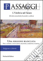 Passaggi. L'Umbria nel futuro (2016). Vol. 1: Una regione bloccata. Per la ripresa: innovazione, trasporti, ambiente e turismo libro