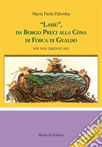 «Lassù», da borgo Preci alla Còna di Forca di Gualdo. Ediz. ampliata. Con DVD video