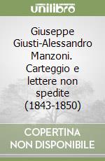 Giuseppe Giusti-Alessandro Manzoni. Carteggio e lettere non spedite (1843-1850) libro