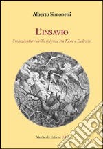 L'insavio. Smarginature dell'esistenza tra Kant e Deleuze