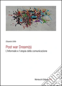 Post war dream(s). L'informale e l'utopia della comunicazione