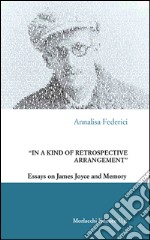 «In a kind of retrospective arrangement». Essays on James Joyce and memory libro