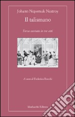 Il talismano. Farsa cantata in tre atti. Ediz. multilingue