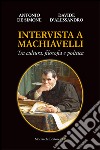 Intervista a Machiavelli. Tra cultura, filosofia e politica libro