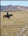 Sulle orme di padre Kino. Pellegrinaggi a cavallo di qua e di là del muro tra Messico e Arizona libro