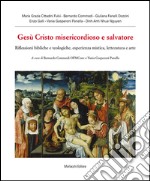 Gesù Cristo misericordioso e salvatore. Riflessioni bibliche e teologiche, esperienza mistica, letteratura e arte libro