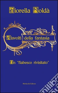 Risvolti della fantasia. Un «fiabesco rivisitato» libro