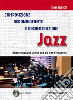 Composizione, arrangiamento e orchestrazione jazz. Con CD-Audio. Vol. 1: Dalla formazione Combo alla Big Band libro