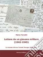 Lettere da un giovane militare (1942-1945). La vicenda di Bruno Terzetti (Perugia, 1920-1979) libro