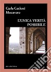 L'unica verità possibile libro di Carloni Mocavero Carla