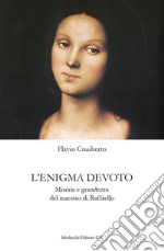 L'enigma devoto. Miseria e grandezza del maestro di Raffaello libro