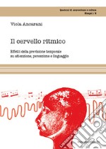 Il cervello ritmico. Effetti della previsione temporale su attenzione, percezione e linguaggio