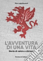 L'avventura di una vita. Storie di calcio e dintorni