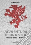 L'avventura di una vita. Storie di calcio e dintorni libro