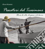 Pescatori del Trasimeno. Storie di vita, di pesca e di lavoro. Nuova ediz. Con DVD video libro