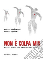 Non è colpa mia. Voci di uomini che hanno ucciso le donne