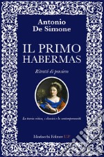 Il primo Habermas. Ritratti di pensiero. La teoria critica, i classici e la contemporaneità libro