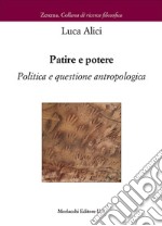 Patire e potere. Politica e questione antropologica libro