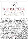 Perugia a tavola. Tradizione, identità, cultura libro di Trotta Ida