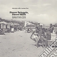 Stessa spiaggia, stesso mare. Il tempo dei bagni a Ortona dall'Unità ai nostri giorni libro