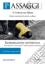 Passaggi. L'Umbria nel futuro. Rivista semestrale di società e cultura (2017). Vol. 2: Immigrazione governata. Una regione «accogliente»: integrazione e conflitti libro