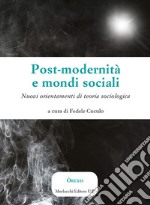 Post-modernità e mondi sociali. Nuovi orientamenti di teoria sociologica