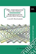 Del performativo. Reti, corpi, narrazioni-Performativity. Networks, bodies, narrations. Ediz. bilingue