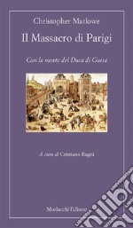 Il Massacro di Parigi. Con la morte del Duca di Guisa libro