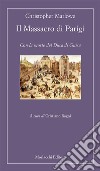 Il Massacro di Parigi. Con la morte del Duca di Guisa libro