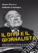 Il divo e il giornalista. Giulio Andreotti e l'omicidio di Carmine Pecorelli: frammenti di un processo dimenticato libro