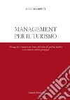 Management per il turismo. Strategie per l'aumento del ricavo e del valore di strutture ricettive in un mercato turistico potenziale libro