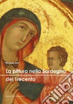 La pittura nella Sardegna del Trecento. Ediz. a colori libro