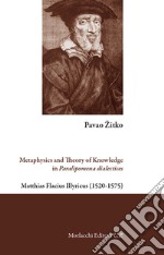 Metaphysics and theory of knowledge in Paralipomena dialectices. Matthias Flacius Illyricus (1520-1575) libro