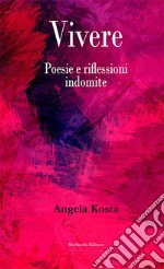 Vivere. Poesie e riflessioni indomite libro