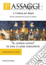 Passaggi. L'Umbria nel futuro. Rivista semestrale di società e cultura (2018). Vol. 1: «Il lungo addio» di una classe dirigente. Quando l'ambiente è cultura