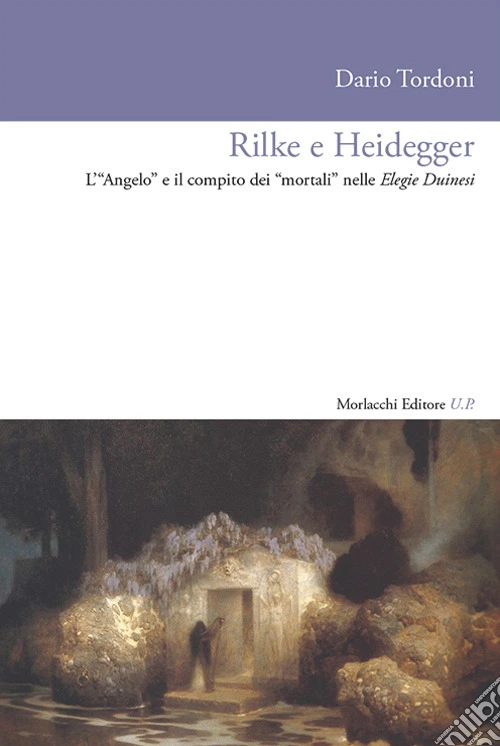 Rilke e Heidegger. L'«Angelo» e il compito dei «mortali» nelle Elegie Duinesi