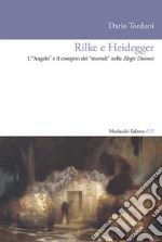 Rilke e Heidegger. L'«Angelo» e il compito dei «mortali» nelle Elegie Duinesi libro