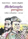 Michelangelo perugino. Lettere ai familiari. Tai sua libro