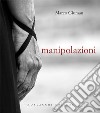 Manipolazioni. Ediz. illustrata libro di Giuman Marco