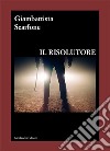 Il risolutore libro di Scarfone Giambattista